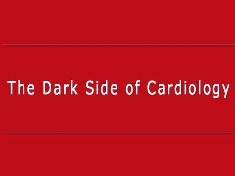 The Dark Side of Cardiology